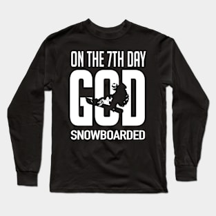 Snowboarding: On the 7th day God snowboarded Long Sleeve T-Shirt
